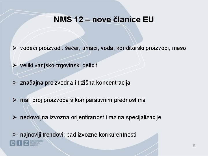 NMS 12 – nove članice EU Ø vodeći proizvodi: šećer, umaci, voda, konditorski proizvodi,