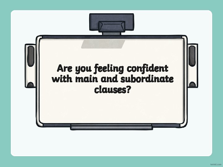 Are you feeling confident with main and subordinate clauses? 