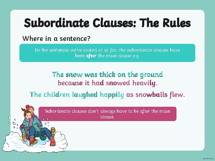 Subordinate Clauses: The Rules Where in a sentence? In the sentences we’ve looked at