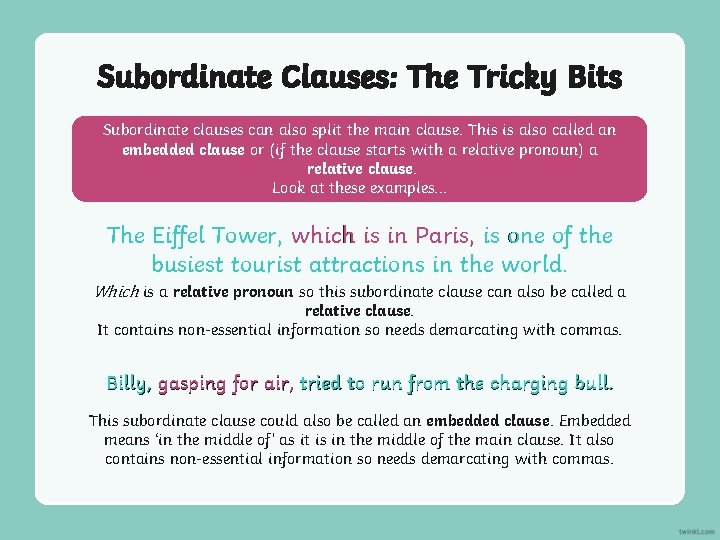 Subordinate Clauses: The Tricky Bits Subordinate clauses can also split the main clause. This