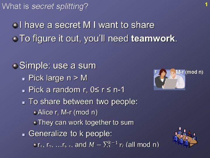 1 What is secret splitting? r M-r (mod n) 