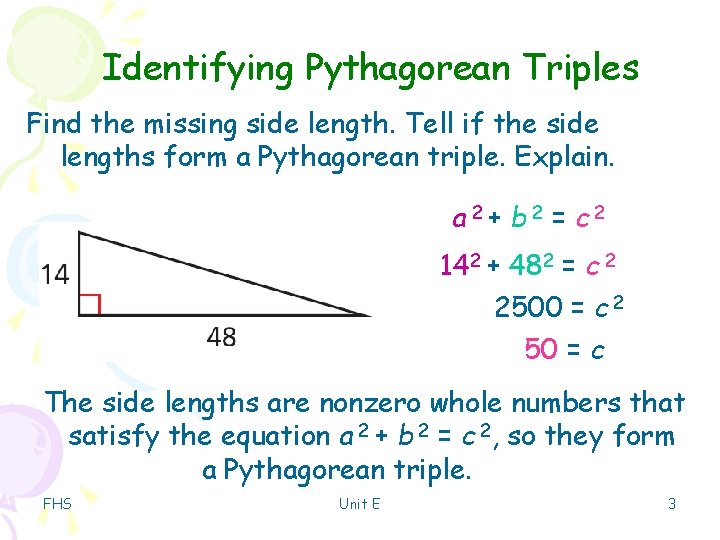 Identifying Pythagorean Triples Find the missing side length. Tell if the side lengths form