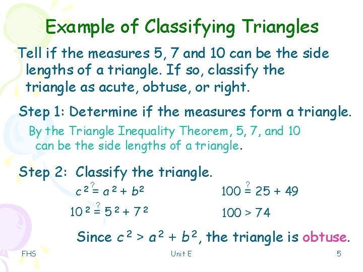 Example of Classifying Triangles Tell if the measures 5, 7 and 10 can be