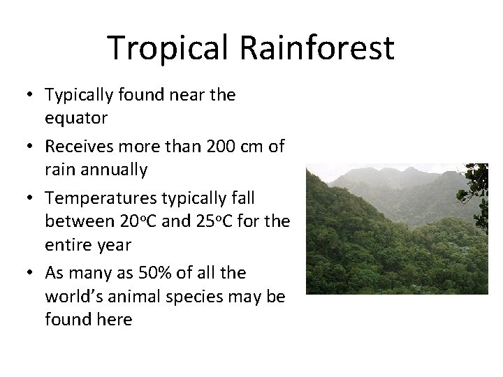 Tropical Rainforest • Typically found near the equator • Receives more than 200 cm