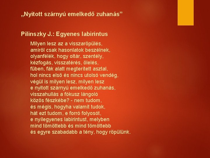 „Nyitott szárnyú emelkedő zuhanás” Pilinszky J. : Egyenes labirintus Milyen lesz az a visszaröpülés,