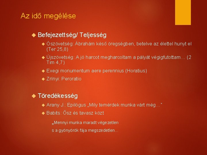 Az idő megélése Befejezettség/ Teljesség Ószövetség: Ábrahám késő öregségben, betelve az élettel hunyt el