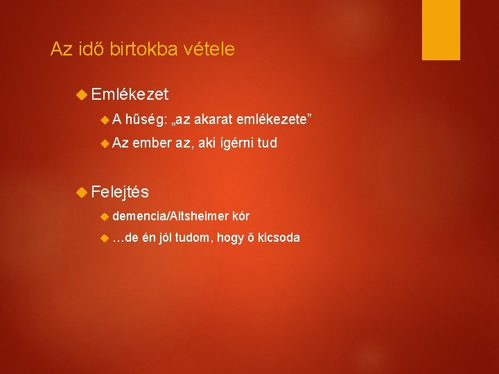 Az idő birtokba vétele Emlékezet A hűség: „az akarat emlékezete” Az ember az, aki