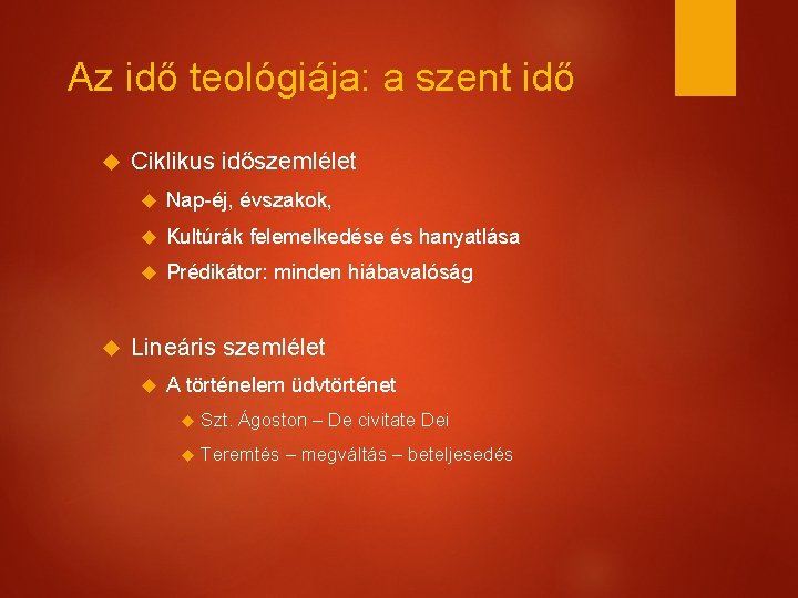 Az idő teológiája: a szent idő Ciklikus időszemlélet Nap-éj, évszakok, Kultúrák felemelkedése és hanyatlása