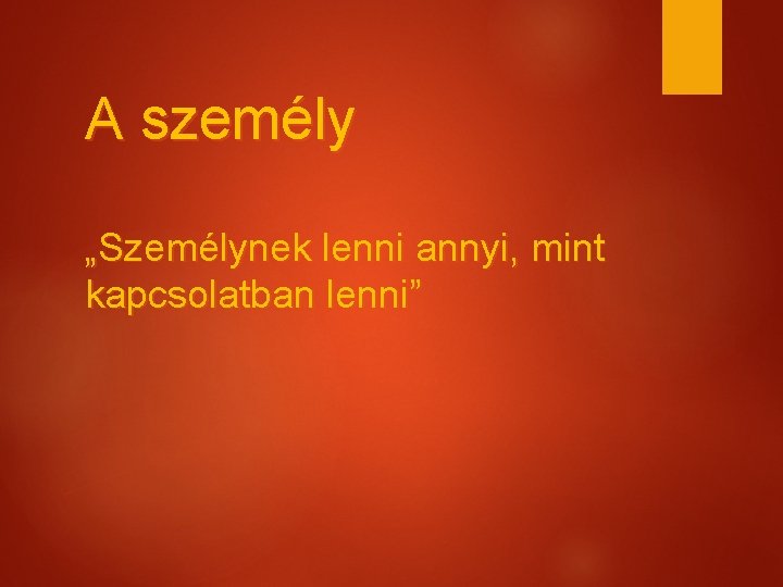 A személy „Személynek lenni annyi, mint kapcsolatban lenni” 