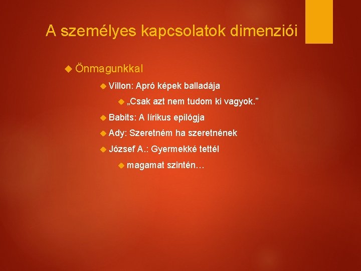 A személyes kapcsolatok dimenziói Önmagunkkal Villon: Apró képek balladája „Csak Babits: Ady: azt nem