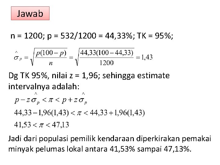 Jawab n = 1200; p = 532/1200 = 44, 33%; TK = 95%; Dg
