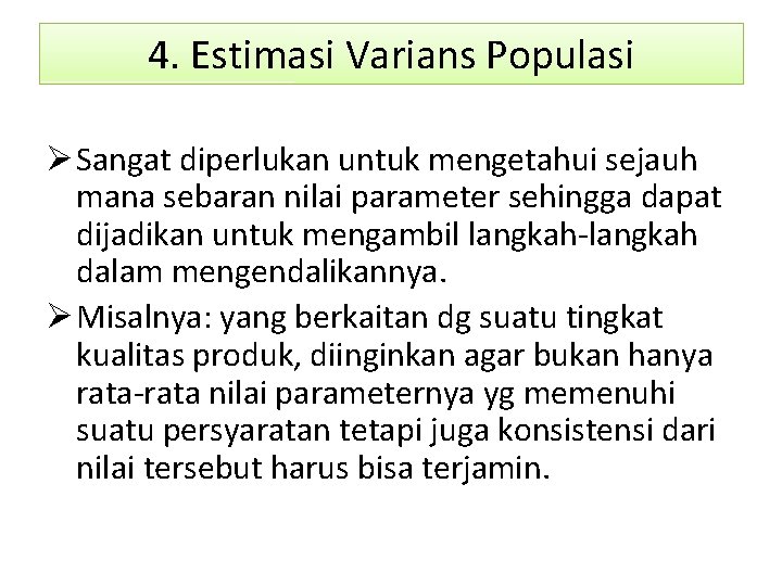 4. Estimasi Varians Populasi Ø Sangat diperlukan untuk mengetahui sejauh mana sebaran nilai parameter