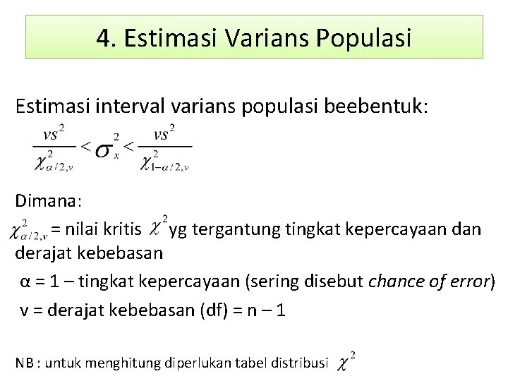 4. Estimasi Varians Populasi Estimasi interval varians populasi beebentuk: Dimana: = nilai kritis yg