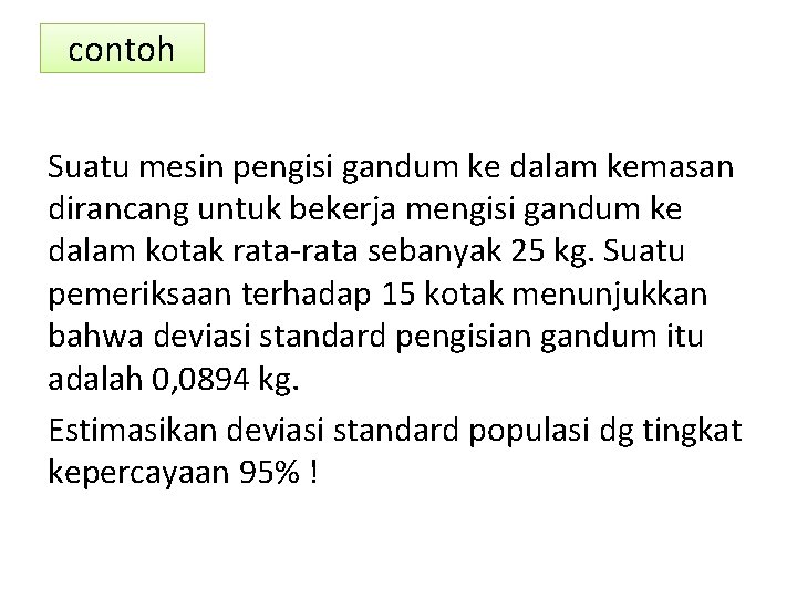 contoh Suatu mesin pengisi gandum ke dalam kemasan dirancang untuk bekerja mengisi gandum ke