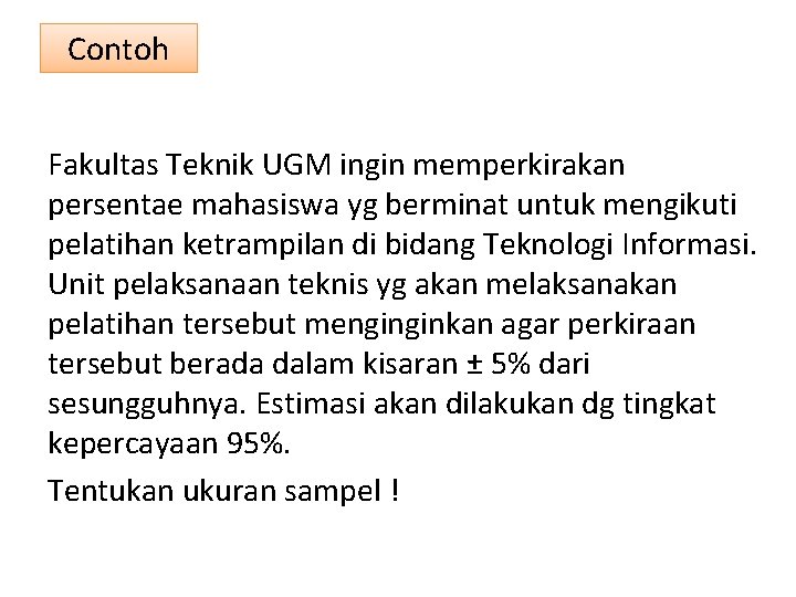 Contoh Fakultas Teknik UGM ingin memperkirakan persentae mahasiswa yg berminat untuk mengikuti pelatihan ketrampilan