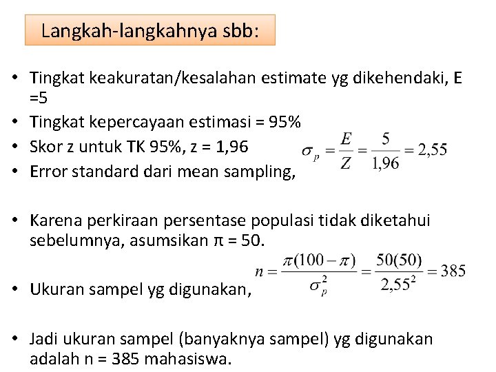 Langkah-langkahnya sbb: • Tingkat keakuratan/kesalahan estimate yg dikehendaki, E =5 • Tingkat kepercayaan estimasi