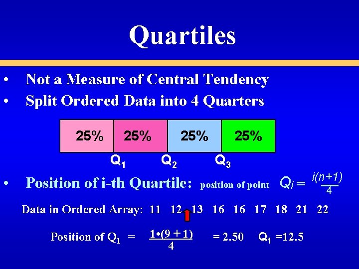 Quartiles • Not a Measure of Central Tendency • Split Ordered Data into 4
