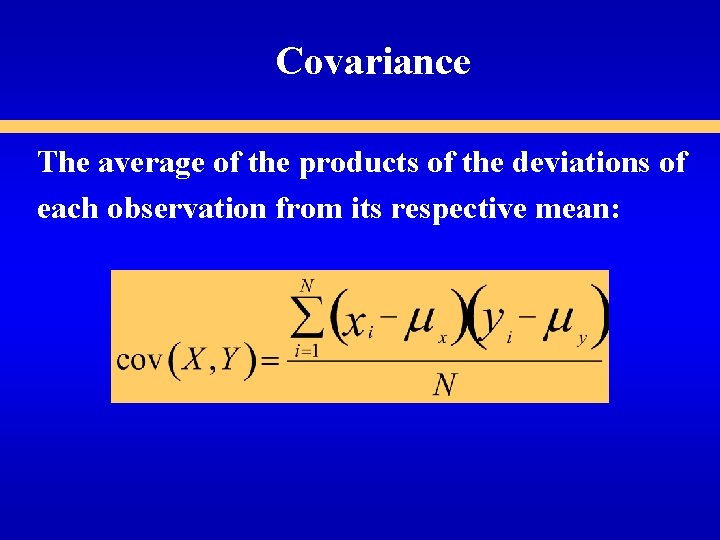 Covariance The average of the products of the deviations of each observation from its