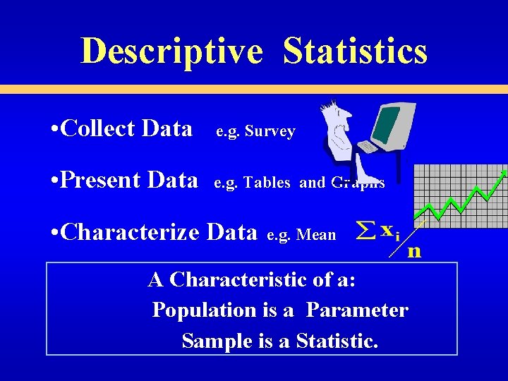 Descriptive Statistics • Collect Data e. g. Survey • Present Data e. g. Tables
