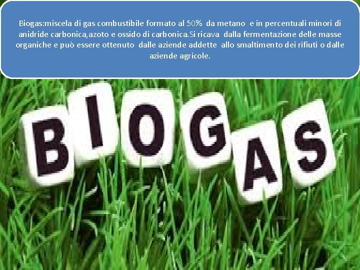 Biogas: miscela di gas combustibile formato al 50% da metano e in percentuali minori