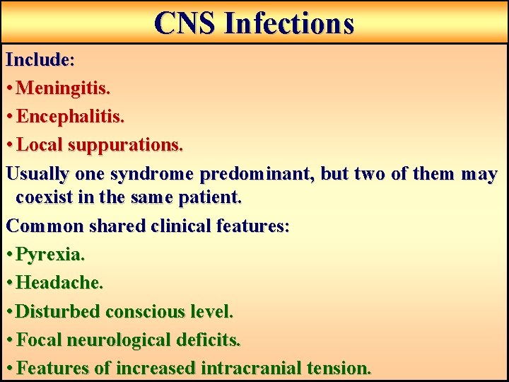 CNS Infections Include: • Meningitis. • Encephalitis. • Local suppurations. Usually one syndrome predominant, CNS Infections Include: • Meningitis. • Encephalitis. • Local suppurations. Usually one syndrome predominant,