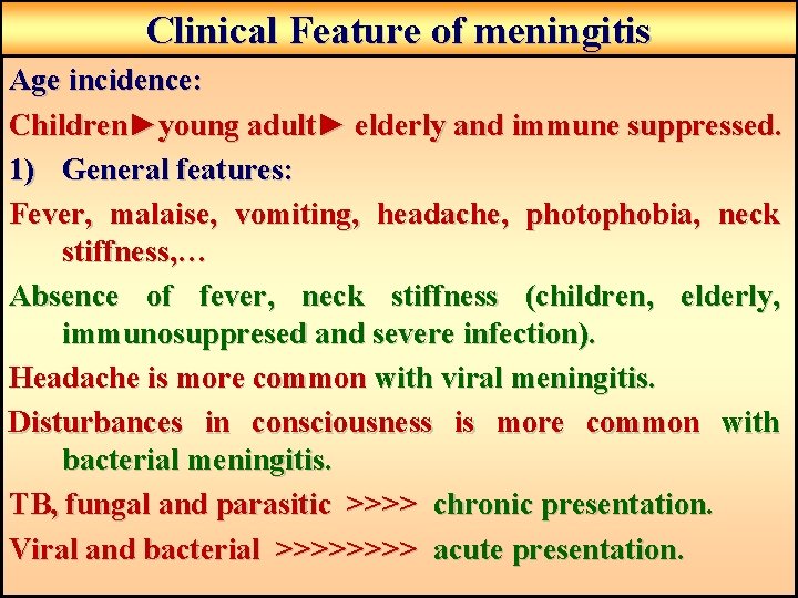Clinical Feature of meningitis Age incidence: Children►young adult► elderly and immune suppressed. 1) General Clinical Feature of meningitis Age incidence: Children►young adult► elderly and immune suppressed. 1) General