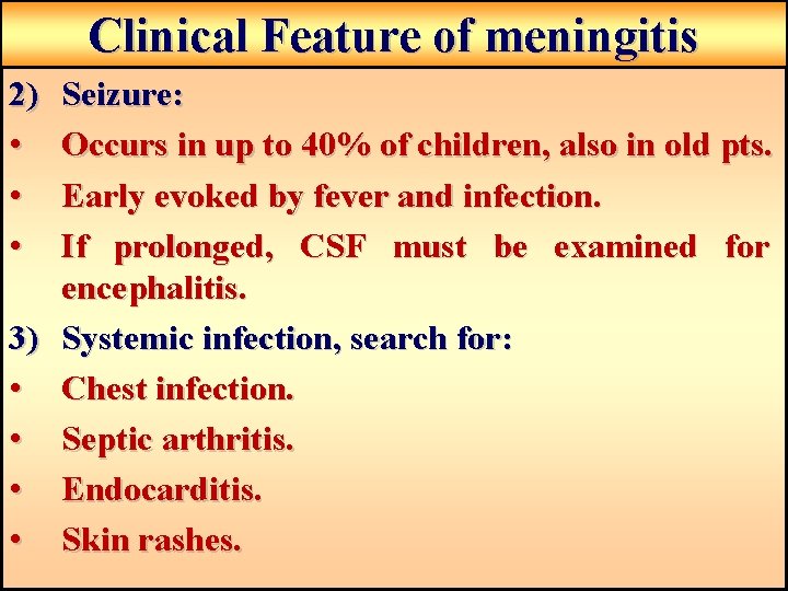 Clinical Feature of meningitis 2) • • • Seizure: Occurs in up to 40% Clinical Feature of meningitis 2) • • • Seizure: Occurs in up to 40%