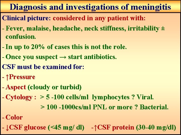 Diagnosis and investigations of meningitis Clinical picture: considered in any patient with: - Fever, Diagnosis and investigations of meningitis Clinical picture: considered in any patient with: - Fever,