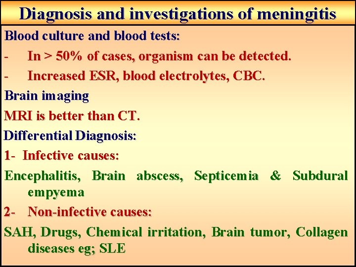 Diagnosis and investigations of meningitis Blood culture and blood tests: - In > 50% Diagnosis and investigations of meningitis Blood culture and blood tests: - In > 50%