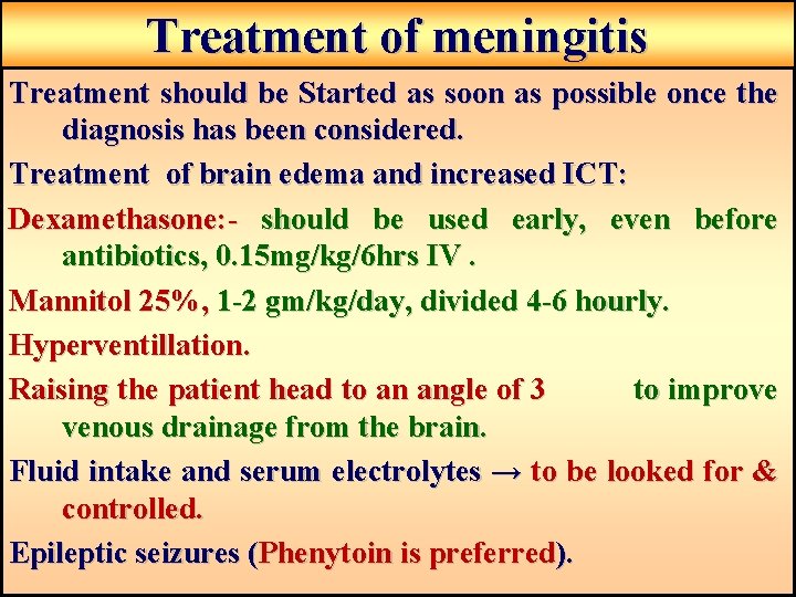 Treatment of meningitis Treatment should be Started as soon as possible once the diagnosis Treatment of meningitis Treatment should be Started as soon as possible once the diagnosis