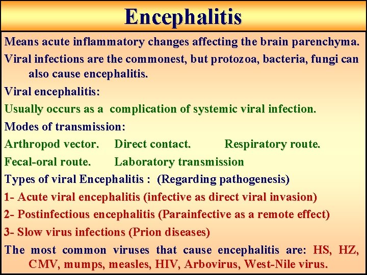 Encephalitis Means acute inflammatory changes affecting the brain parenchyma. Viral infections are the commonest, Encephalitis Means acute inflammatory changes affecting the brain parenchyma. Viral infections are the commonest,