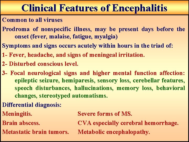 Clinical Features of Encephalitis Common to all viruses Prodroma of nonspecific illness, may be Clinical Features of Encephalitis Common to all viruses Prodroma of nonspecific illness, may be
