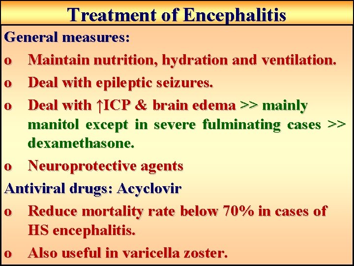 Treatment of Encephalitis General measures: o Maintain nutrition, hydration and ventilation. o Deal with Treatment of Encephalitis General measures: o Maintain nutrition, hydration and ventilation. o Deal with