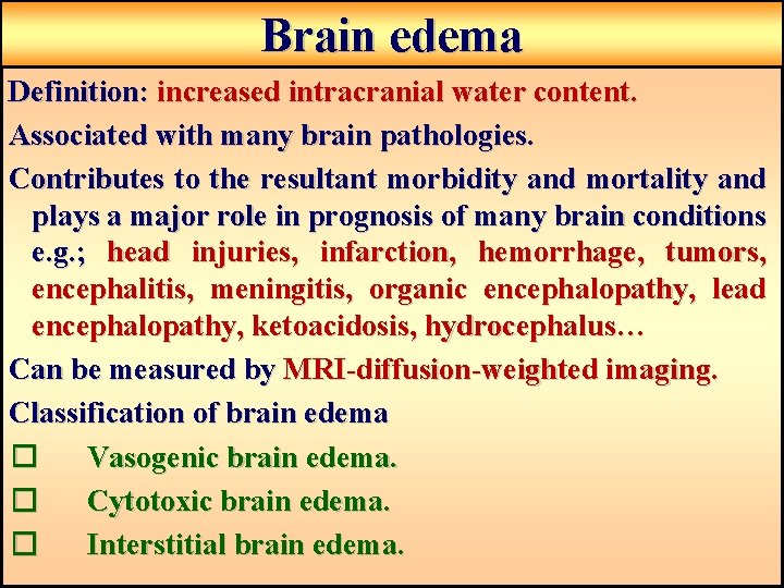 Brain edema Definition: increased intracranial water content. Associated with many brain pathologies. Contributes to Brain edema Definition: increased intracranial water content. Associated with many brain pathologies. Contributes to
