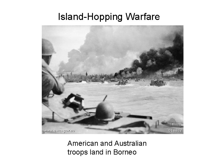 Island-Hopping Warfare American and Australian troops land in Borneo 