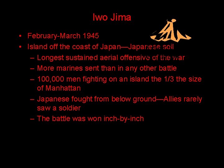 Iwo Jima • February-March 1945 • Island off the coast of Japan—Japanese soil island