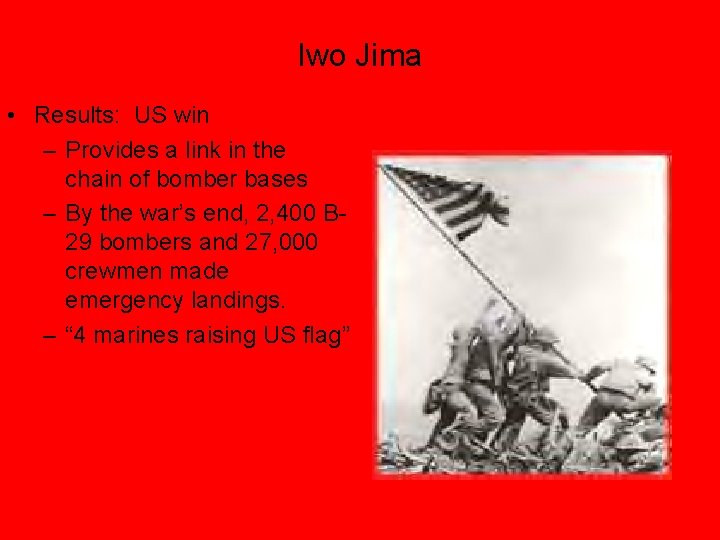 Iwo Jima • Results: US win – Provides a link in the chain of