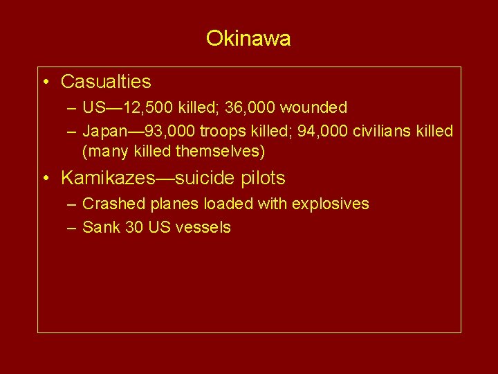 Okinawa • Casualties – US— 12, 500 killed; 36, 000 wounded – Japan— 93,
