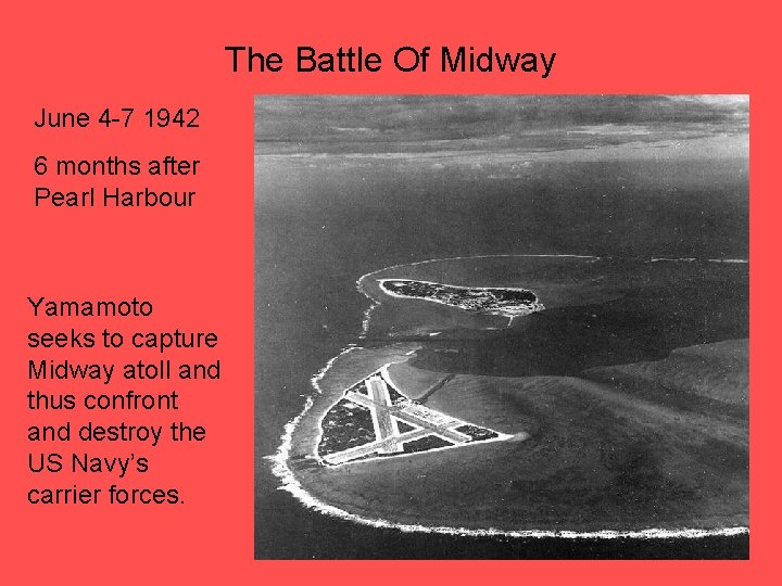 The Battle Of Midway June 4 -7 1942 6 months after Pearl Harbour Yamamoto