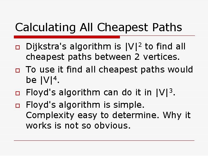 Calculating All Cheapest Paths o o Dijkstra's algorithm is |V|2 to find all cheapest