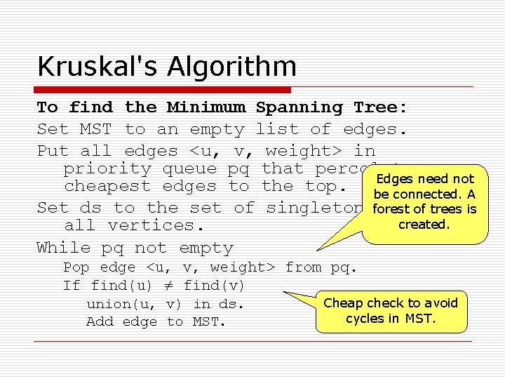 Kruskal's Algorithm To find the Minimum Spanning Tree: Set MST to an empty list