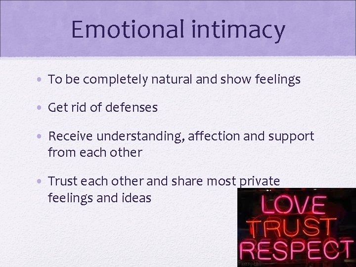 Emotional intimacy • To be completely natural and show feelings • Get rid of