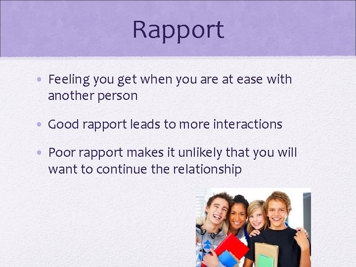 Rapport • Feeling you get when you are at ease with another person •