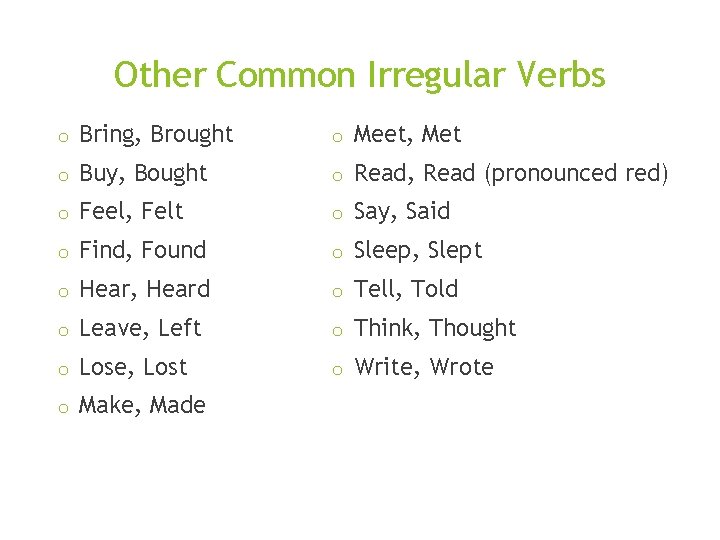 Other Common Irregular Verbs o Bring, Brought o Meet, Met o Buy, Bought o