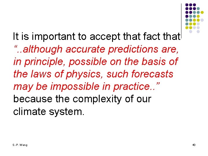 It is important to accept that fact that “. . although accurate predictions are,