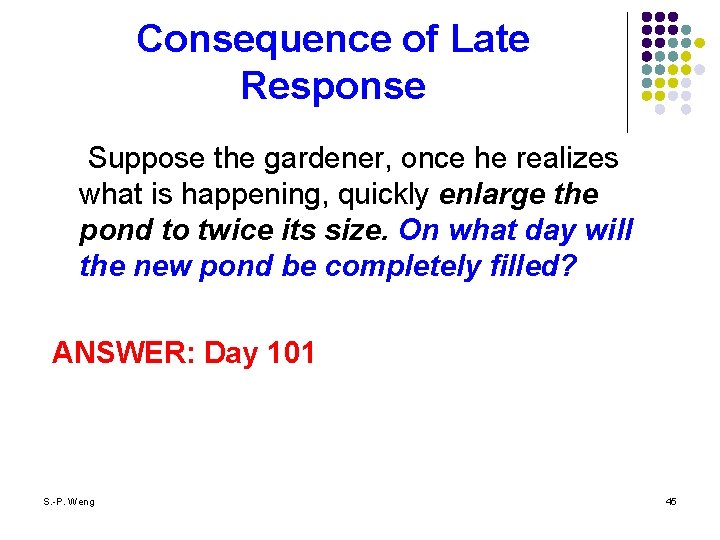 Consequence of Late Response l Suppose the gardener, once he realizes what is happening,
