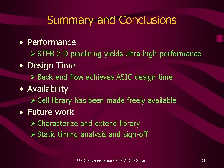 Summary and Conclusions • Performance Ø STFB 2 -D pipelining yields ultra-high-performance • Design