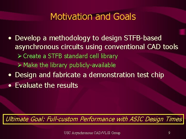 Motivation and Goals • Develop a methodology to design STFB-based asynchronous circuits using conventional