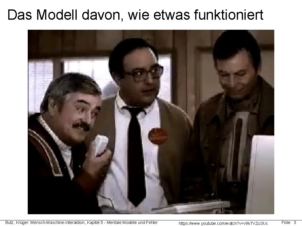 Das Modell davon, wie etwas funktioniert Butz, Krüger: Mensch-Maschine-Interaktion, Kapitel 5 - Mentale Modelle