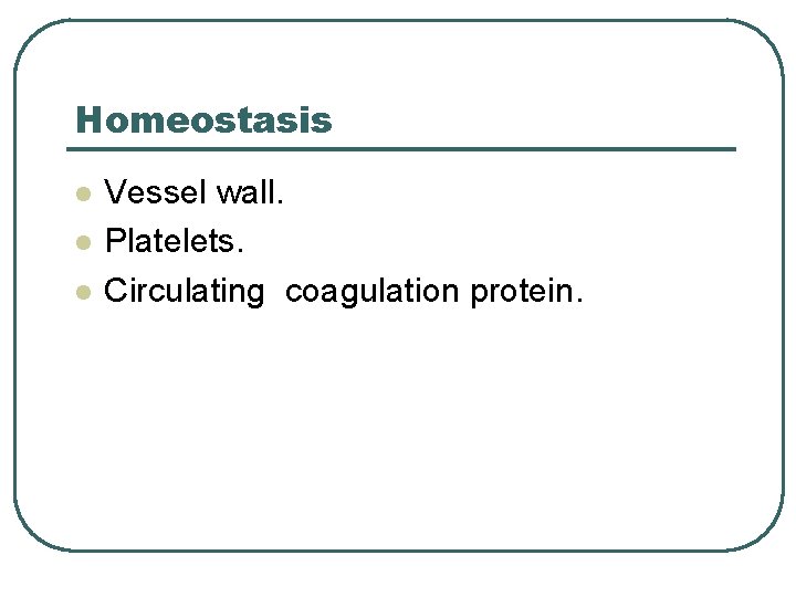 Homeostasis l l l Vessel wall. Platelets. Circulating coagulation protein. 